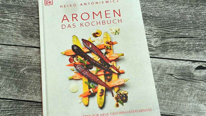 Must have: Heiko Antoniewicz -Aromen - das Kochbuch.